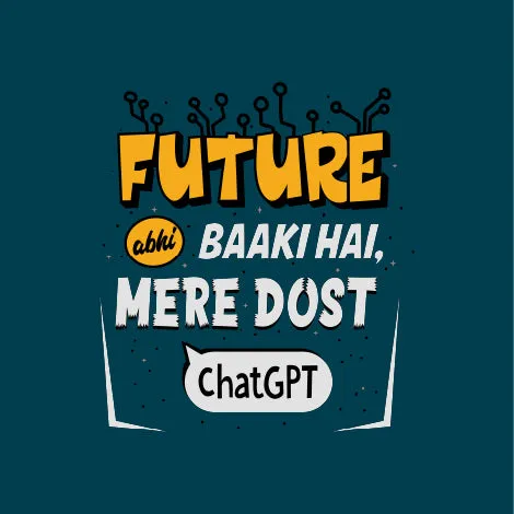 Future Abhi Baaki Hai | ChatGPT T-Shirt